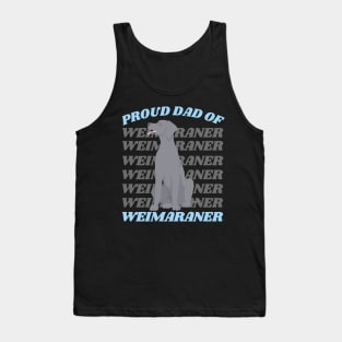 Proud Dad of Weimaraner Life is better with my dogs Dogs I love all the dogs Tank Top